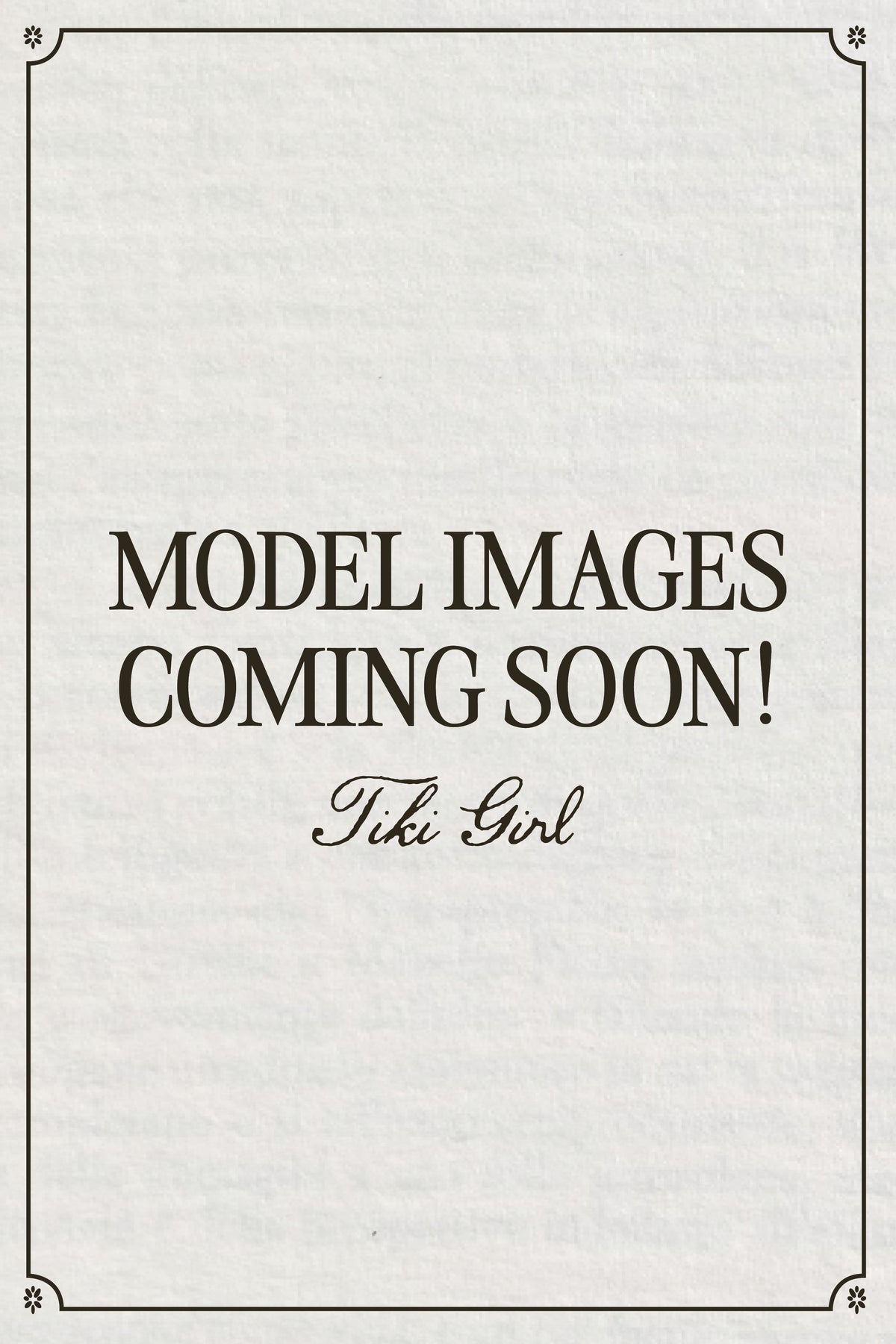 A placeholder graphic with the text 'MODEL IMAGES COMING SOON!' in dark gray serif and script text on a light gray textured background, framed by a thin decorative border.